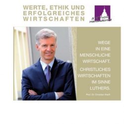 Wege in eine menschliche Wirtschaft - Christliches Wirtschaften im Sinne Luthers