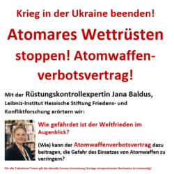 Krieg in der Ukraine beenden! Atomares Wettrüsten stoppen! Atomwaffenverbotsvertrag!