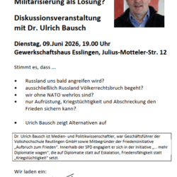 Dr. Ulrich Bausch: Sind wir bedroht - von wem? Militarisierung als Lösung?