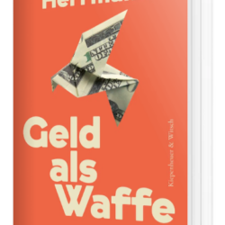 Ulrike Herrmann: Geld als Waffe - Wie die Wirtschaft über Krieg und Frieden entscheidet